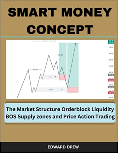 SMART MONEY CONCEPT: The Market Structure, Order flow, Order Block, BOS, Supply Zones and Price Action Trading Concept - Epub + Converted Pdf